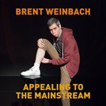 Brent weinbach: appealing to the mainstream cover image