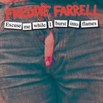Freddie farrell: excuse me while i burst into flames cover image