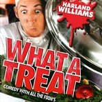 Harland williams: what a treat. Comedy with All the Fixin's cover image