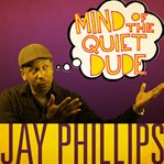 Jay phillips: mind of the quiet dude cover image