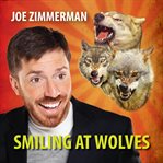 Joe zimmerman: smiling at wolves cover image