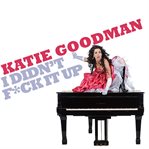 Katie goodman: i didn't f*ck it up cover image