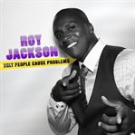 Roy jackson: ugly people cause problems cover image