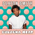Seaton smith: bologna meat cover image