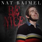 Nat baimel: be nice! cover image