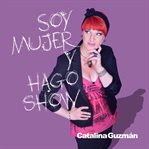 Catalina guzmán: soy mujer y hago show cover image