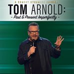 Tom arnold: past & present imperfectly cover image