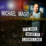 Michael magid: it's not what it looks like cover image