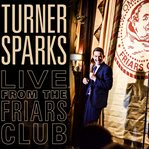Turner sparks: live from the friars club cover image