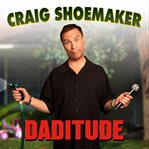 Craig shoemaker: daditude cover image