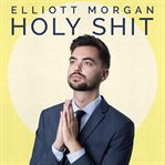 Elliott morgan: holy shit cover image