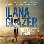 Ilana glazer: the planet is burning cover image