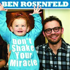 Cover image for Ben Rosenfeld: Don't Shake Your Miracle