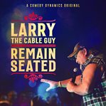Larry the cable guy: remain seated cover image