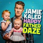 Jamie kaler: happy father daze cover image