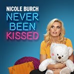 Nicole burch: never been kissed cover image