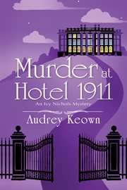 Murder at Hotel 1911 : an Ivy Nichols mystery cover image