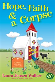 Hope, faith, and a corpse : a faith chapel mystery cover image