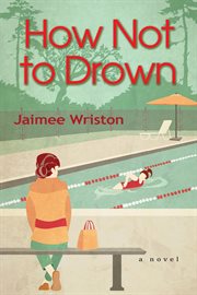 How not to drown. A Novel cover image