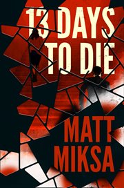 13 Days to Die : A Novel cover image