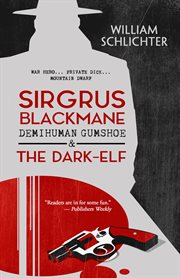 Sirgrus Blackmane demihuman gumshoe & the dark-elf : a novel cover image