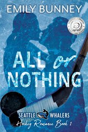 All or Nothing : Seattle Whalers Hockey Romance cover image