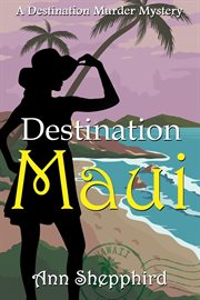 Destination Maui : Destination Murder Mysteries cover image