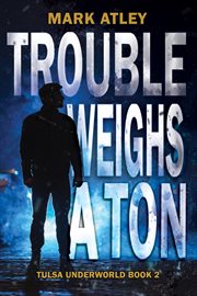 Trouble Weighs a Ton : Tulsa Underworld cover image