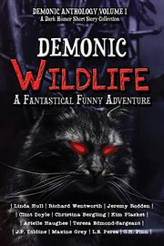 Demonic Wildlife : A Fantastical Funny Adventure. Demonic Anthology Collection cover image