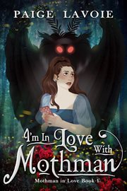 I'm in Love With Mothman : Mothman in Love cover image