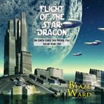 Flight of the star dragon. An Earth Force Sky Patrol File: Solar Year 2387 cover image