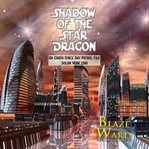 Shadow of the star dragon. An Earth Force Sky Patrol File: Solar Year 2388 cover image
