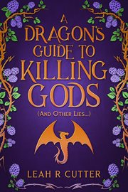 A Dragon's Guide to Killing Gods (And Other Lies) cover image