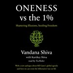Oneness vs the 1% : shattering illusions, seeding freedom cover image
