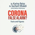 Corona, False Alarm? : Facts and Figures cover image