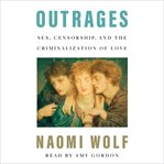 Outrages : sex, censorship and the criminalization of love cover image