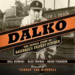 Dalko : the untold story of baseball's fastest pitcher cover image