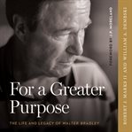 For a greater purpose. The Life and Legacy of Walter Bradley cover image
