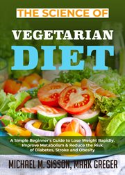 The science of vegetarian diet. A Simple Beginner's Guide to Lose Weight Rapidly, Improve Metabolism & Reduce the Risk of Diabetes, cover image
