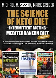 The science of keto diet + intermittent fasting + mediterranean diet. A Simple Beginner's Bundle to Reboot Your Metabolism, Activate Autophagy & Live Healthily Without Su cover image