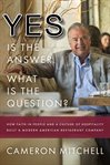 Yes is the answer!  what is the question?. How Faith In People and a Culture Of Hospitality Built A Modern American Restaurant Company cover image