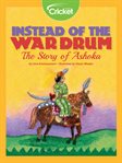 Instead of the war drum: the story of ashoka cover image
