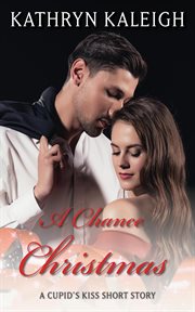 A chance christmas: a cupid's kiss short story : A Cupid's Kiss Short Story cover image