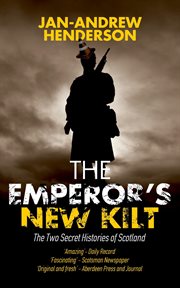 The Emperor's New Kilt : The Two Secret Histories of Scotland cover image