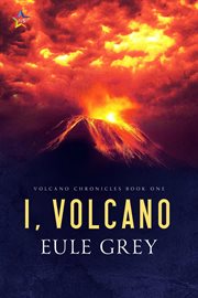 I, Volcano : Volcano Chronicles cover image