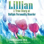 Lillian: A True Story of Multiple Personality Disorder cover image