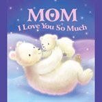 I love you so much mom cover image