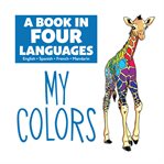 My colors : a book in four languages : English, Spanish, French and Mandarin cover image