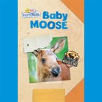 Baby Moose : Active Minds Explorers cover image