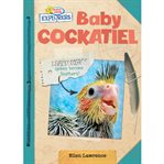 Baby Cockatiel : Active Minds Explorers cover image
